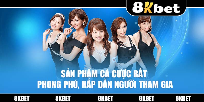 Sản phẩm cá cược rất phong phú, hấp dẫn người tham gia