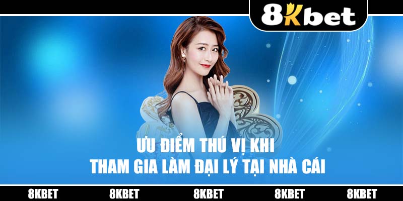 Ưu điểm thú vị khi tham gia làm đại lý tại nhà cái